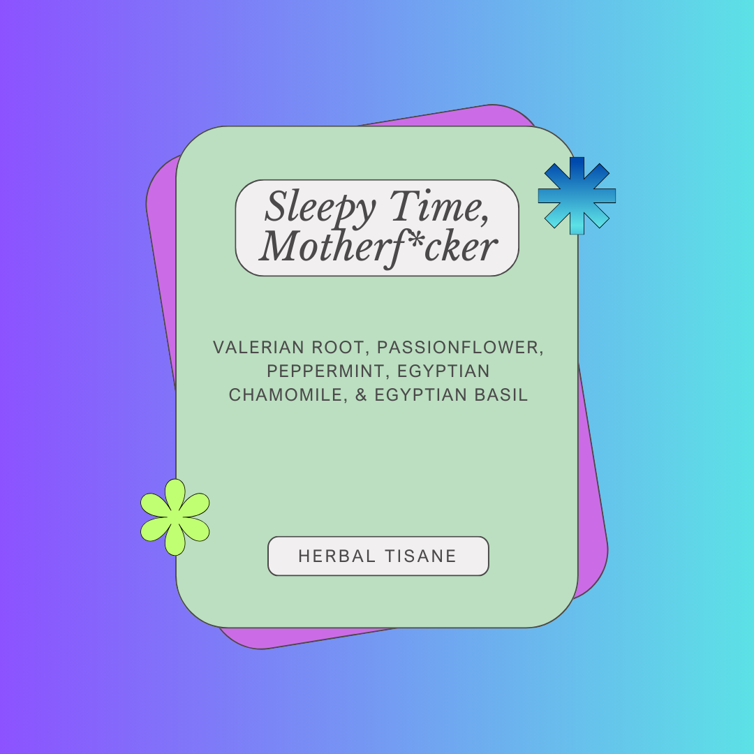 Sleepy Time, Motherf*cker - Herbal Tisane